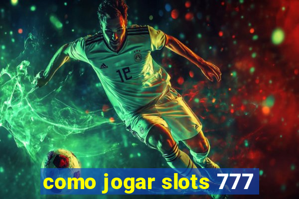 como jogar slots 777